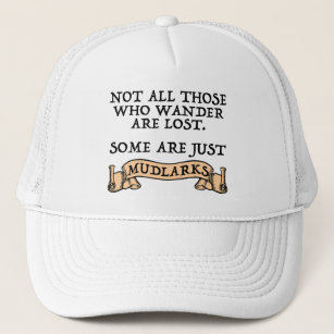 Not All Who Wander Are Lost Some Are Just Mudlarks Trucker Hat