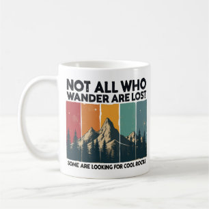 Not All Who Wander Are Lost Some Are Looking For C Coffee Mug