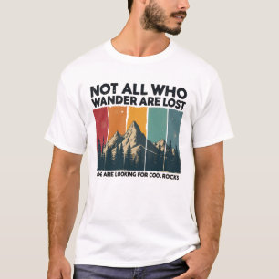 Not All Who Wander Are Lost Some Are Looking For C T-Shirt