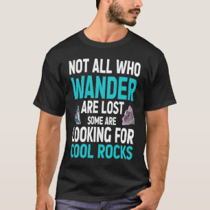 Not All Who Wander Are Lost Some Are Looking For C T-Shirt