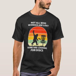 Not All Who Wander Are Lost Some Are Looking For D T-Shirt