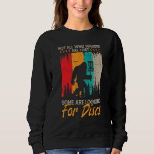 Not All Who Wander Are Lost Some Are Searching Dis Sweatshirt