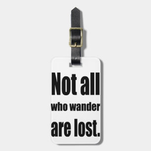 Not All Who Wander Are Lost Words Luggage Tag
