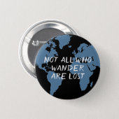 Not All Who Wander Are Lost World Map 6 Cm Round Badge (Front & Back)