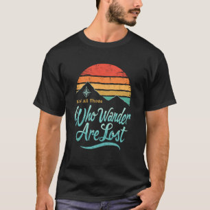 Not All Who Wander Lost Hiking Backpacking Trekkin T-Shirt