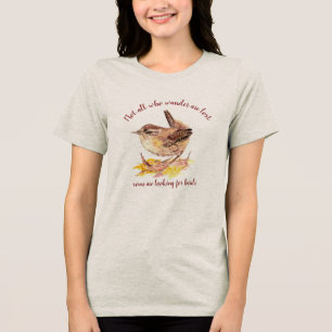 Not all Who Wander Lost - Some looking for Birds Tri-Blend Shirt