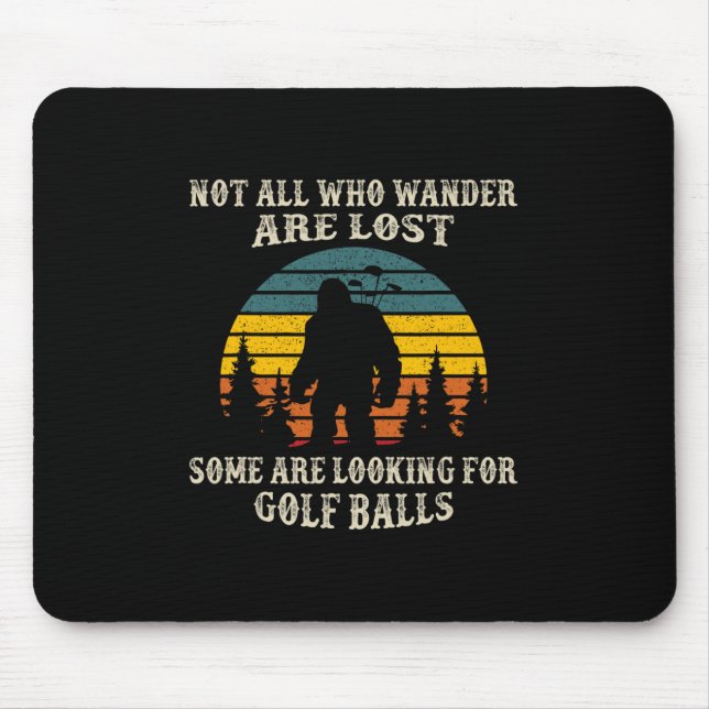 Not All Who Wander Lost Some Looking For Golf Ball Mouse Pad (Front)