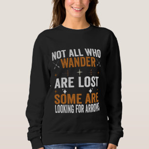 Not All Who Wanders Are Lost Archery Arrow Bowhunt Sweatshirt