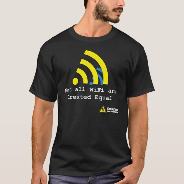 Not all WiFi are Created Equal by GeekZone T-Shirt (Front)