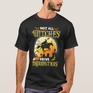 Not All Witches Drive Riding Broomsticks Farmer Ha T-Shirt