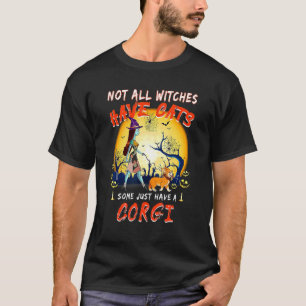 Not All Witches Have Cats Some Just Have A Corgi T-Shirt