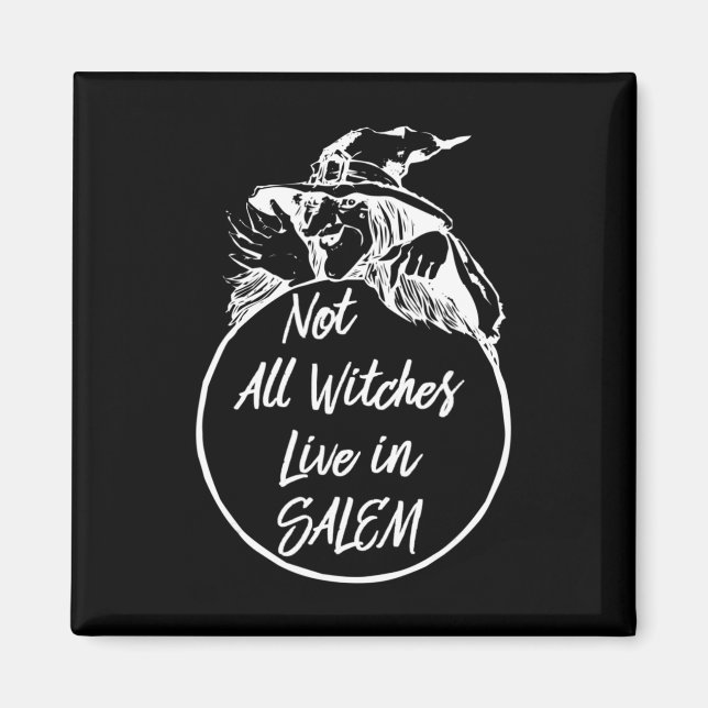 Not All Witches Live in SALEM   Cute Halloween Wit Magnet (Front)
