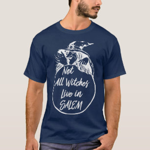 Not All Witches Live in SALEM   Cute Halloween Wit T-Shirt