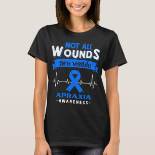 Not All Wounds Are Visible Apraxia Awareness T-Shirt