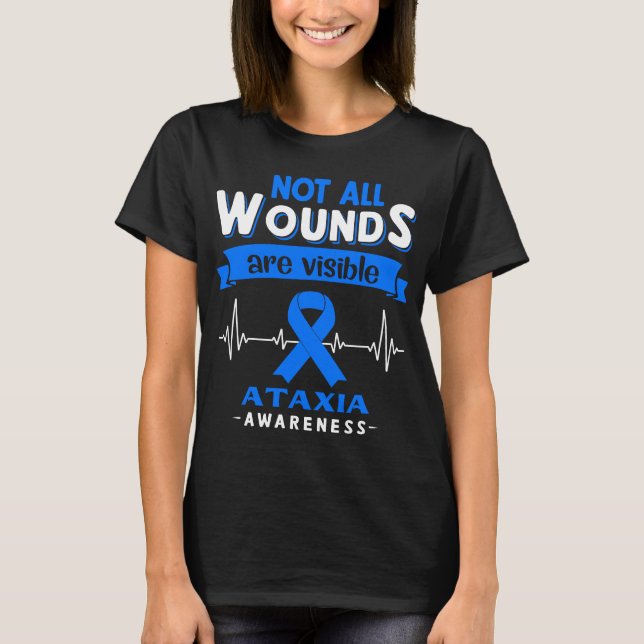 Not All Wounds Are Visible Ataxia Awareness T-Shirt (Front)