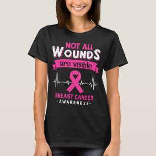 Not All Wounds Are Visible Breast Cancer Awareness T-Shirt