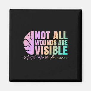 Not All Wounds Are Visible Mental Health Awareness Magnet