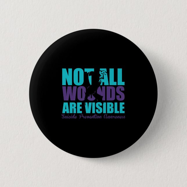 Not All Wounds Are Visible Suicide Prevention Awar 6 Cm Round Badge (Front)
