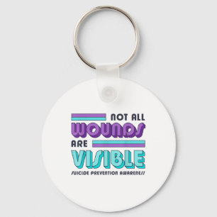 Not All Wounds Are Visible Suicide Prevention Awar Key Ring