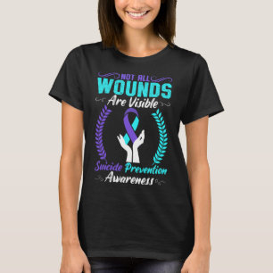 Not All Wounds Are Visible Suicide Prevention Awar T-Shirt