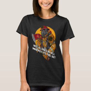 Not Allowed in Hell Fire Out  Firefighter Humour F T-Shirt