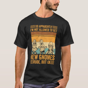 Not Allowed To Get New Gnomes Funny Gardening Dwar T-Shirt
