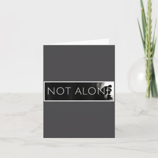 Not Alone Card