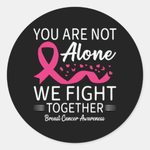 Not Alone Fight Together Breast Cancer Awareness Classic Round Sticker