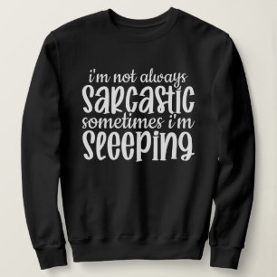 Not Always Sarcastic Funny Sweatshirt