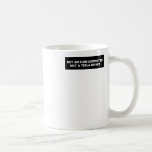 Not An Elon Supporter Just A Tesla Driver - Anti E Coffee Mug
