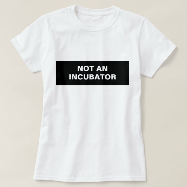 Not an incubator women are people T-Shirt (Design Front)