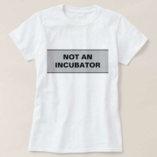 Not an incubator women are people T-Shirt (Design Front)