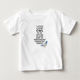 Not An Owl Or Early Bird, I'm An Exhausted Pigeon Baby T-Shirt