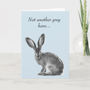 Not another Grey Hare Hair Birthday Age Humour Card