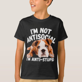 Not Antisocial I'm Anti Stupid Dog Lover Sarcastic T-Shirt