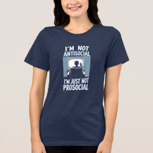 Not Antisocial, Just Not Prosocial Tri-Blend Shirt