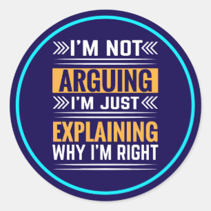 Not Arguing Just Right-64691 Classic Round Sticker