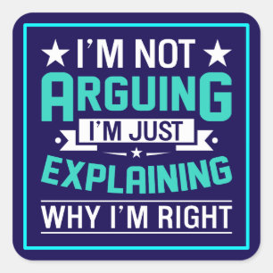 Not Arguing Just Right-64692 Square Sticker