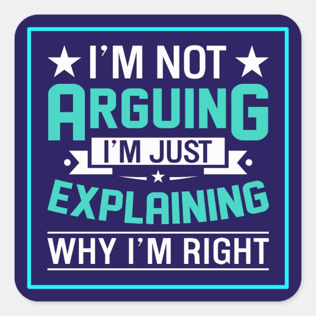 Not Arguing Just Right-64692 Square Sticker (Front)