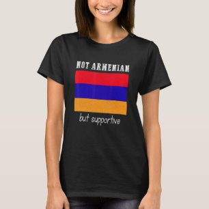 Not Armenian But Supportive Armenia T-Shirt