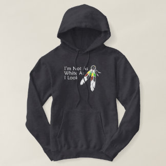 Not as White As I Look Native American T-Shirt Hoodie