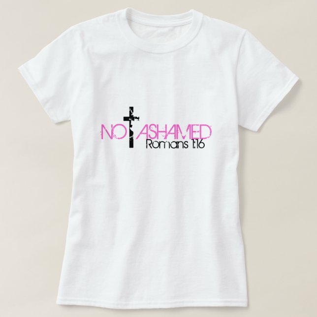 not ashamed bible verse Romans 1:16 T-Shirt (Design Front)