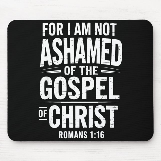 Not Ashamed Gospel Bible Verse God Jesus Christian Mouse Pad (Front)