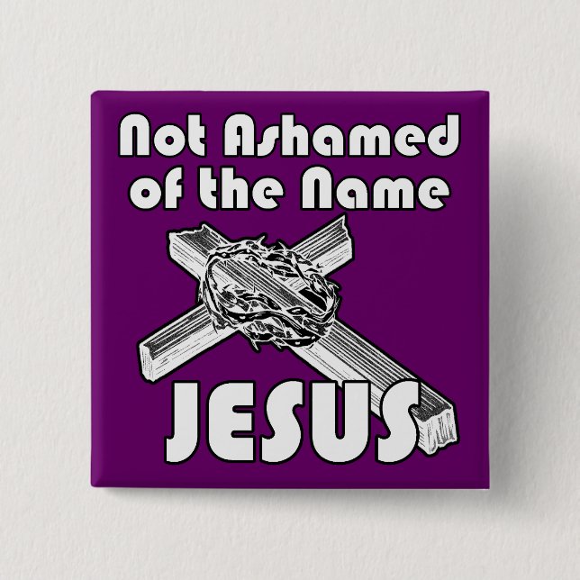 Not Ashamed of the name Jesus 15 Cm Square Badge (Front)