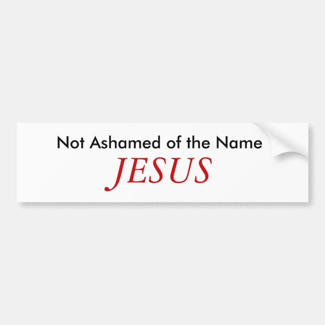 Not Ashamed of the Name, JESUS Bumper Sticker (Front)