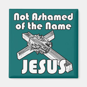 Not Ashamed of the name Jesus Magnet