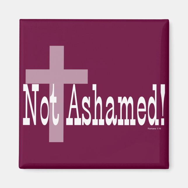 Not Ashamed! Romans 1:16 (with Cross) Magnet (Front)