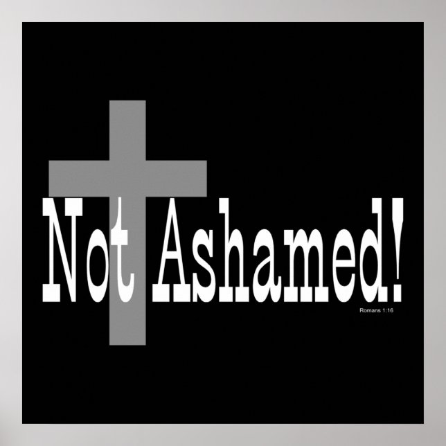 Not Ashamed! Romans 1:16 (with Cross) Poster (Front)