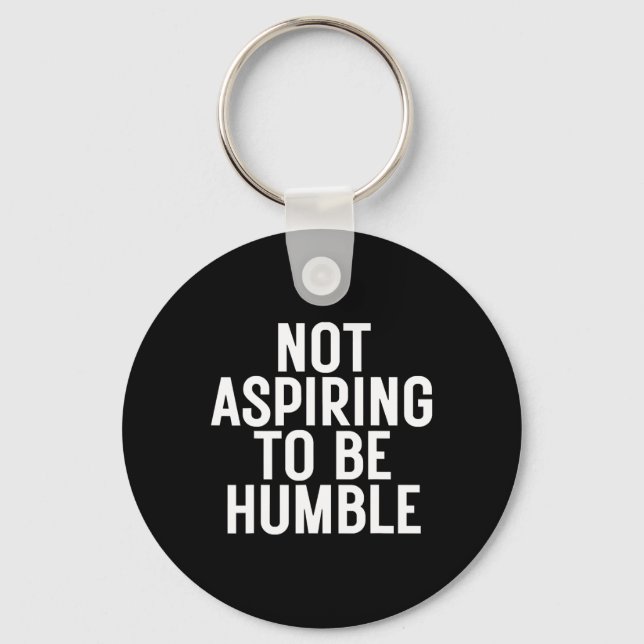 Not Aspiring To Be Humble 1  Key Ring (Front)
