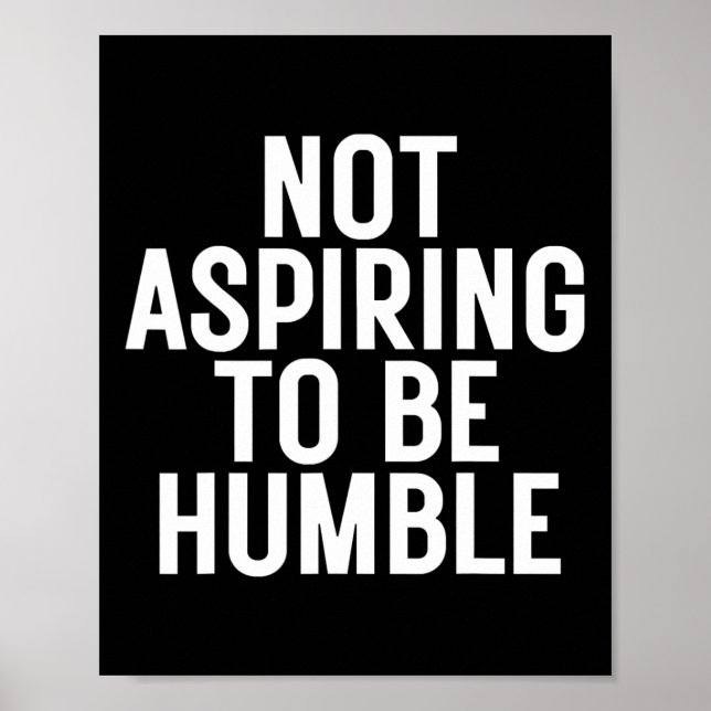 Not Aspiring To Be Humble 1  Poster (Front)